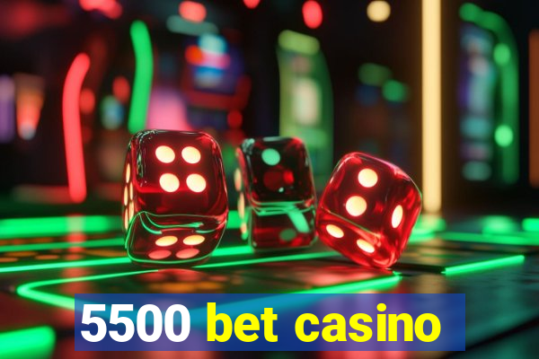 5500 bet casino